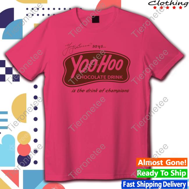 Yogi Berra Says Yoohoo Chocolate Drink Is The Drink Of Champions Shirts Yogi Berra Says Yoohoo Chocolate Drink Is The Drink Of Champions Shirts