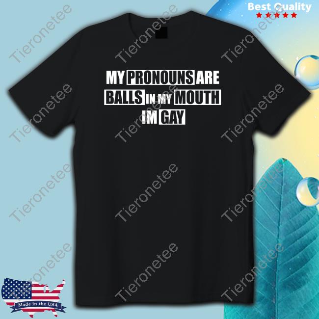 Official Clementine My Pronouns Are Balls In My Mouth Im Gay T Shirt