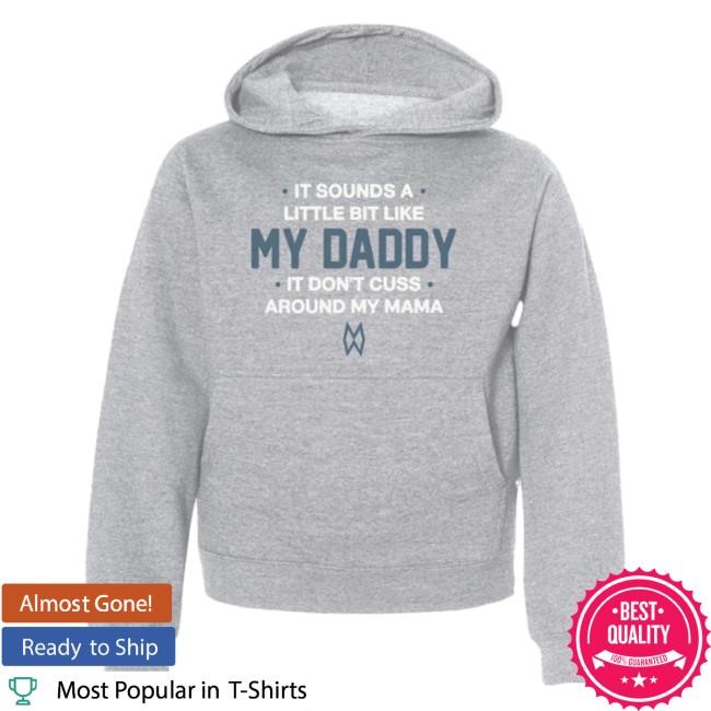 Official Morgan Wallen Merch Store Morgan Wallen It Sounds A Little Bit Like My Daddy Pullover Sweatshirt Morgan Wallen Apparel Clothing Shop MorganWallen