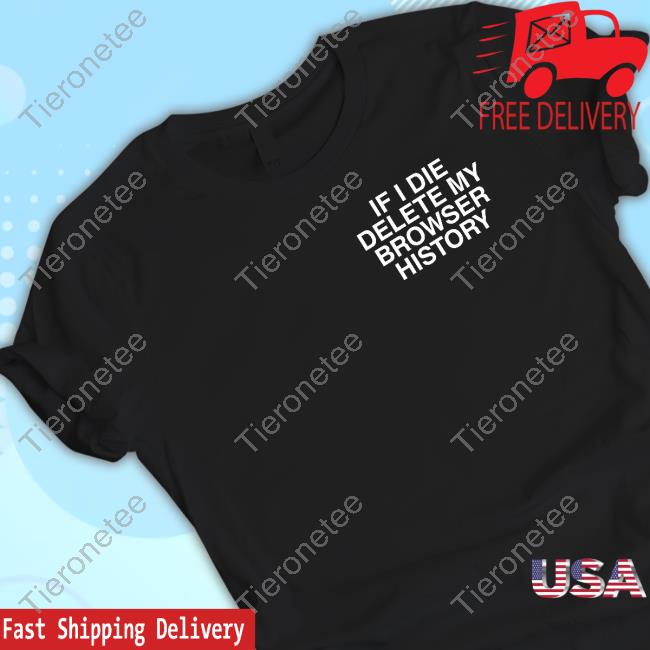 Official Rubi Rose If I Die Delete My Browser History Shirts Onlyfans