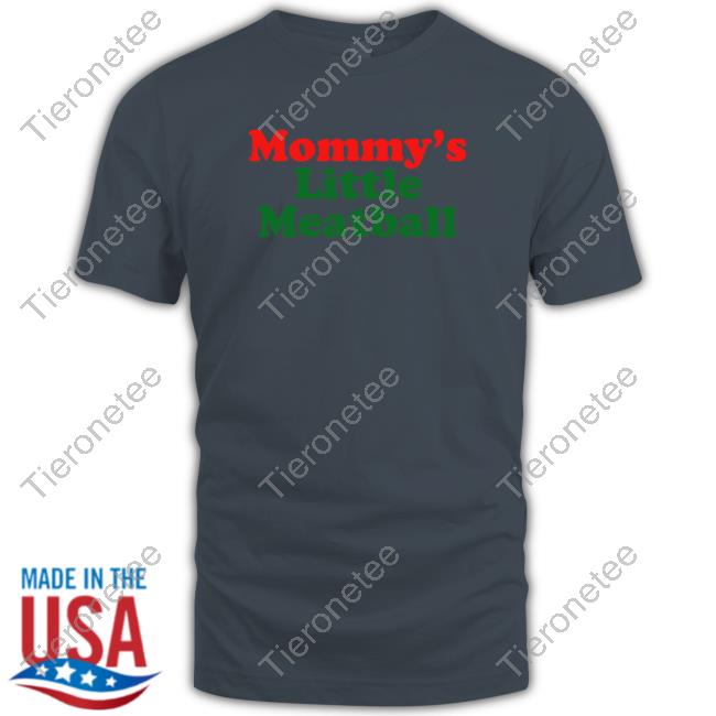 Official Mommy's Little Meatball Shirts