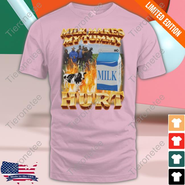 Milk Makes My Tummy Hurt T Shirt Migue Derek Guy