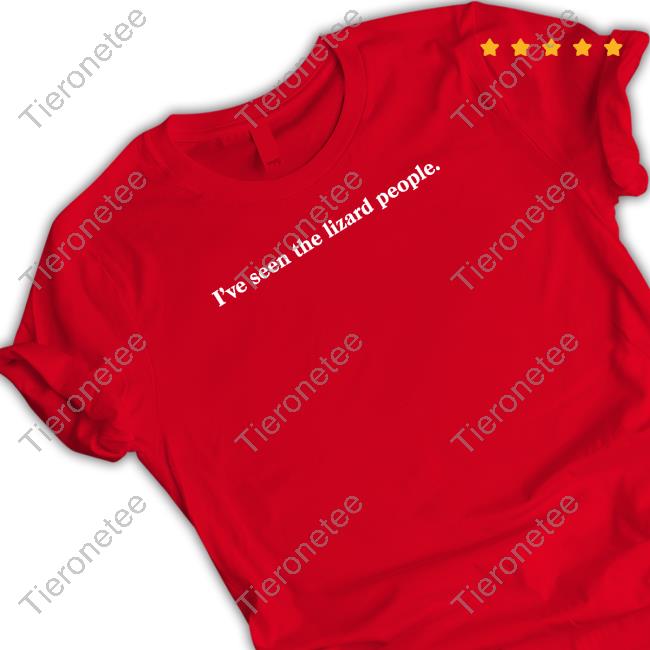 I've Seen The Lizard People T Shirt