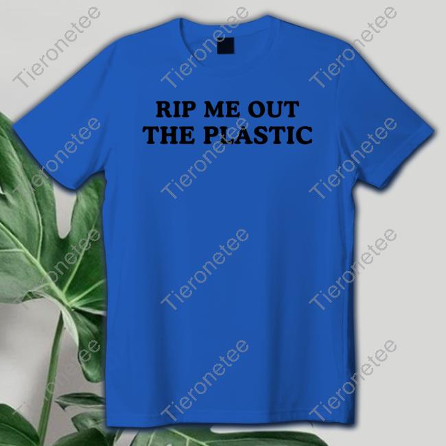 Rip Me Out The Plastic T-Shirt