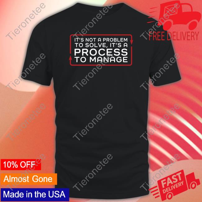Tested Shop Official It’S Not A Problem To Solve It’S A Process To Manage T-Shirt Jen Schachter