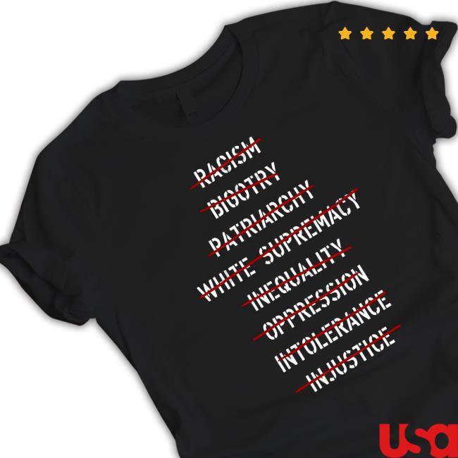Racism Bigotry Patriarchy White Supremacy Inequality Oppression Intolerance Injustice Shirt New
