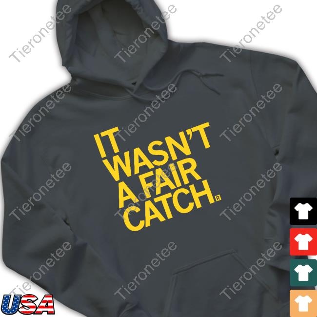 It Wasn't A Fair Catch T Shirts