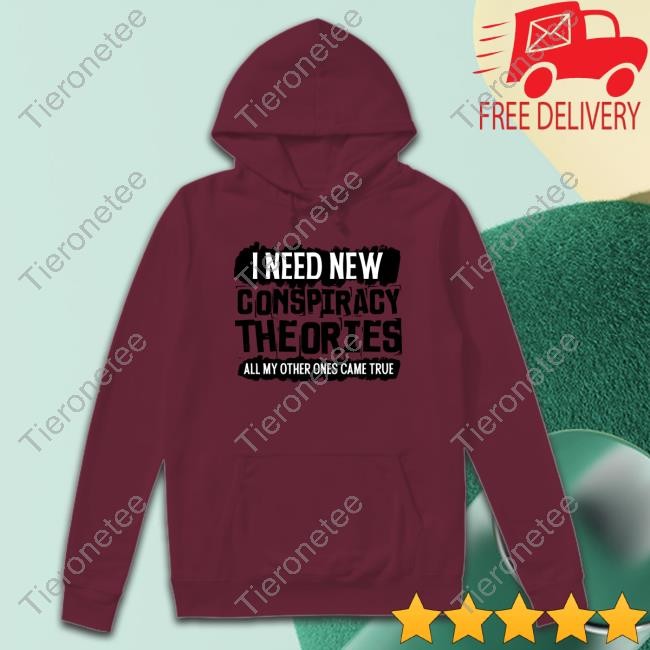 I Need New Conspiracy Theories All My Other Ones Came True Shirt Yellow