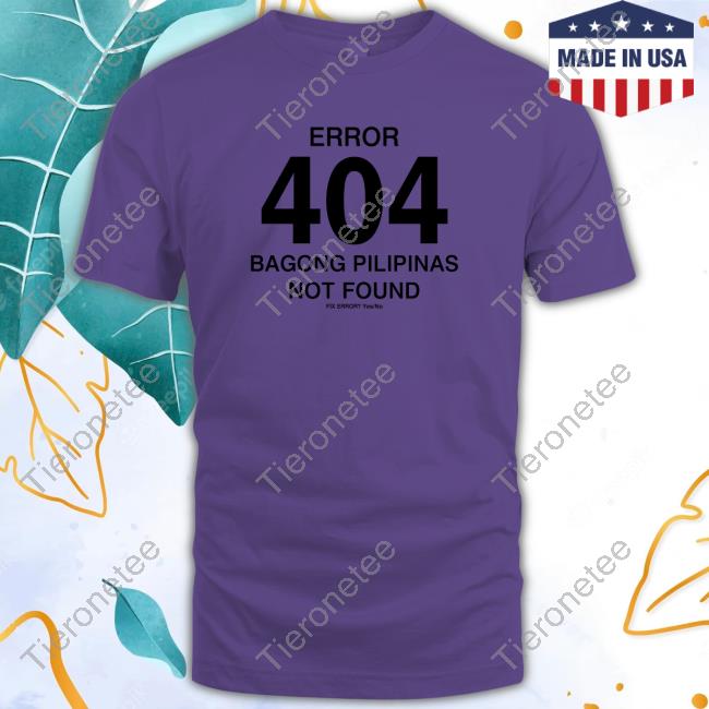Error 404 Bagong Pilipinas Not Found New Shirt