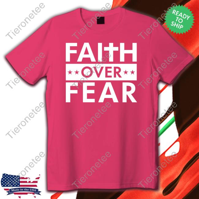 Faithn Freedoms Shop Official Faith Over Fear Tee Real Matt Couch Official Faith Over Fear Shirts Real Matt Couch