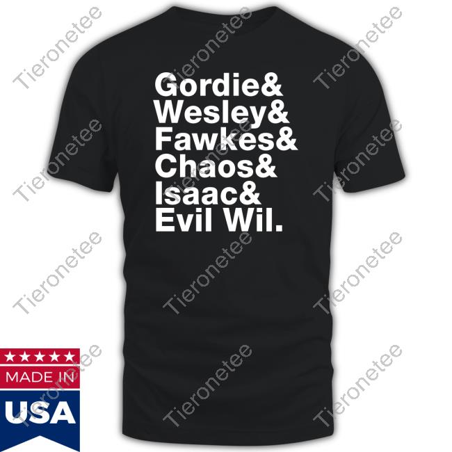 Gordie & Wesley & Fawkes & Chaos & Isaac & Evil Wil Shirts