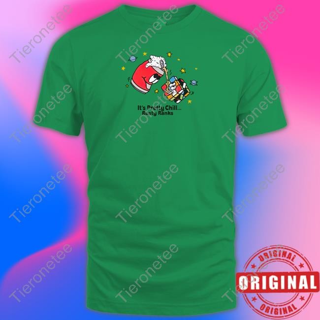 It's Pretty Chill Rusty Ranks Shirt Rusty Featherstone Rustyfeathers It's Pretty Chill Rusty Ranks T Shirt