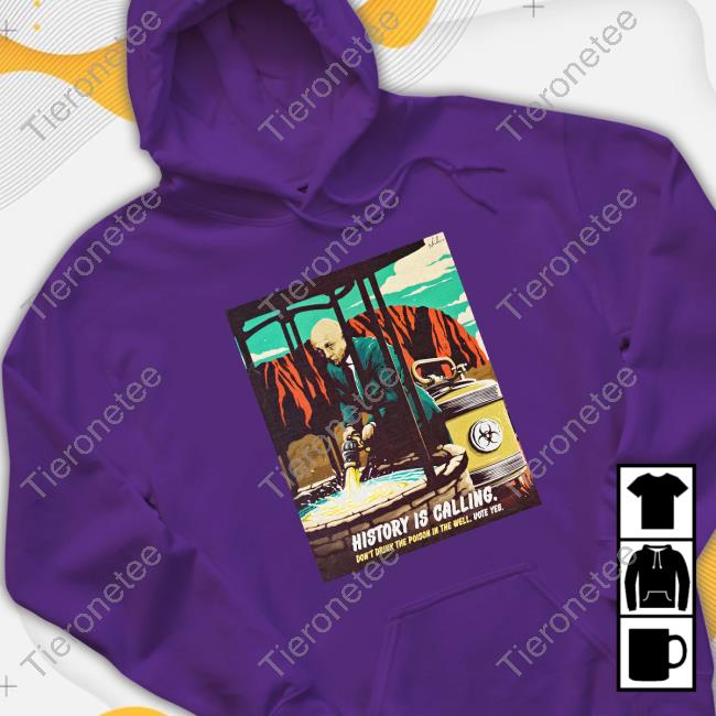 Nordacious Merch History Is Calling Don't Drink The Poison In The Well Vote Yes Shirts
