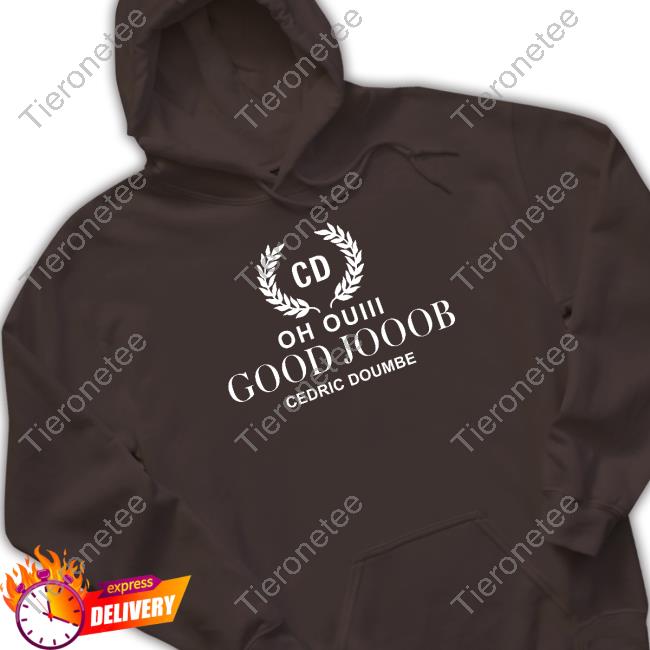 Official Oh Ouiii Good Jooob Cedric Doumbe Shirts
