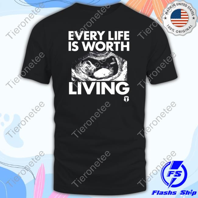 The Officer Tatum Store Every Life Is Worth Living Shirt