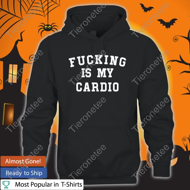 Fucking Is My Cardio Tee