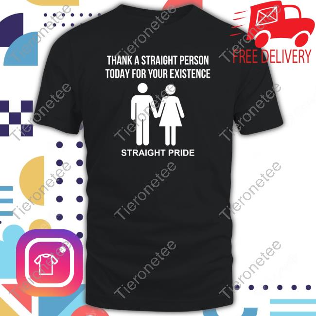 Official Thank A Straight Person Today For Your Existence Straight Pride T-Shirt