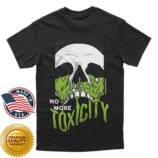 Official Dream Clothing No More Toxicity Tee Shirt Black Dreamclothinghq