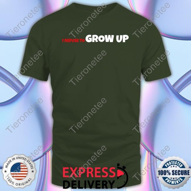I Refuse To Grow Up Sweatshirt