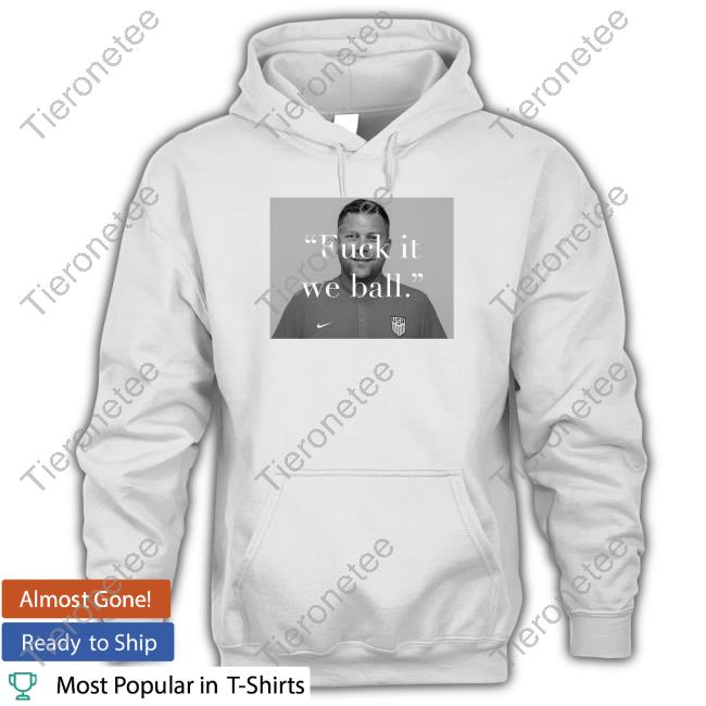 Fuck It We Ball Shirt