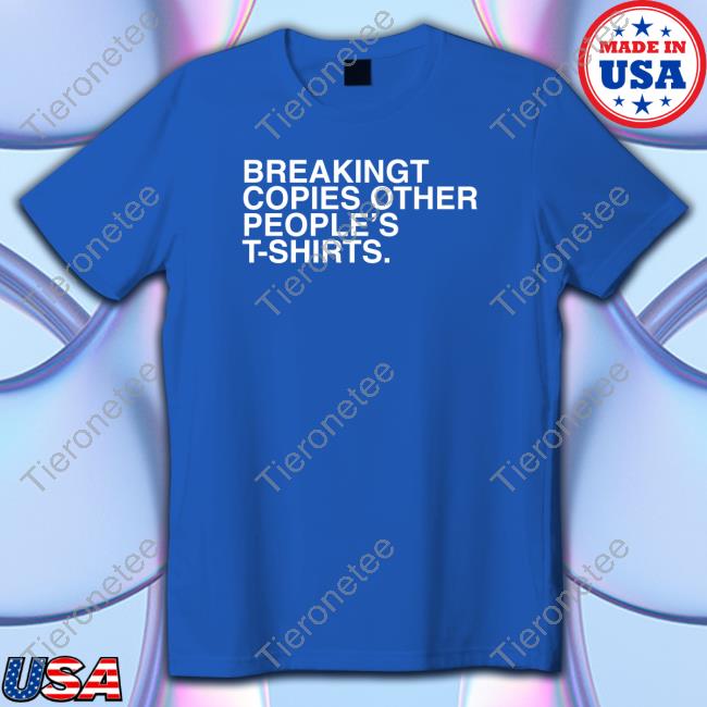Obvious Shirts BreakingT Copies Other People's T-Shirts T-Shirt