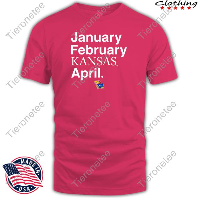 January February Kansas April T Shirt