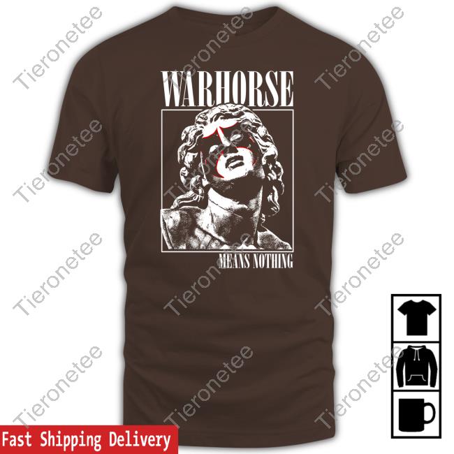 Official Warhorse Means Nothing Tshirt