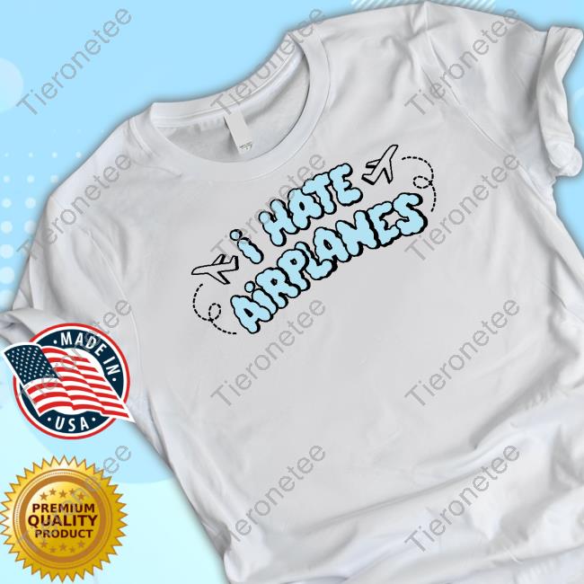 Alexandra Kay Merch I Hate Airplanes White Shirts Alexandrakaymerch
