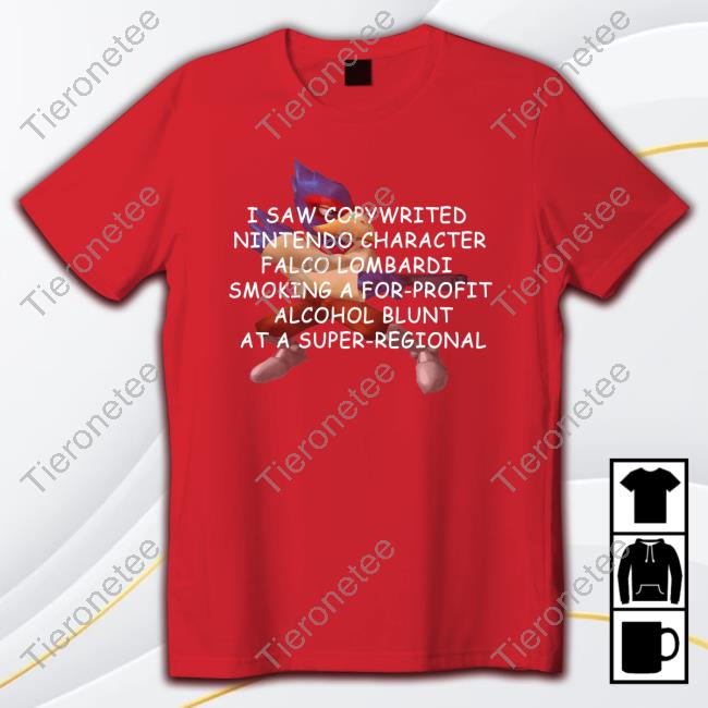 Official I Saw Copywrited Nintendo Character Falco Lombardi Smoking A For-Profit Alcohol Blunt At A Super-Regional Tee