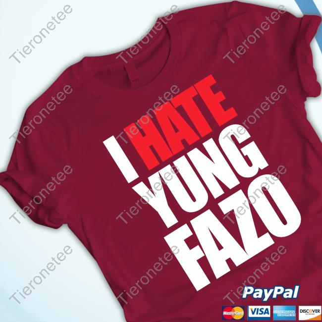 Official Yungfazo I Hate Yung Fazo Shirt Official Zo Yungfazo I Hate Yung Fazo T Shirts