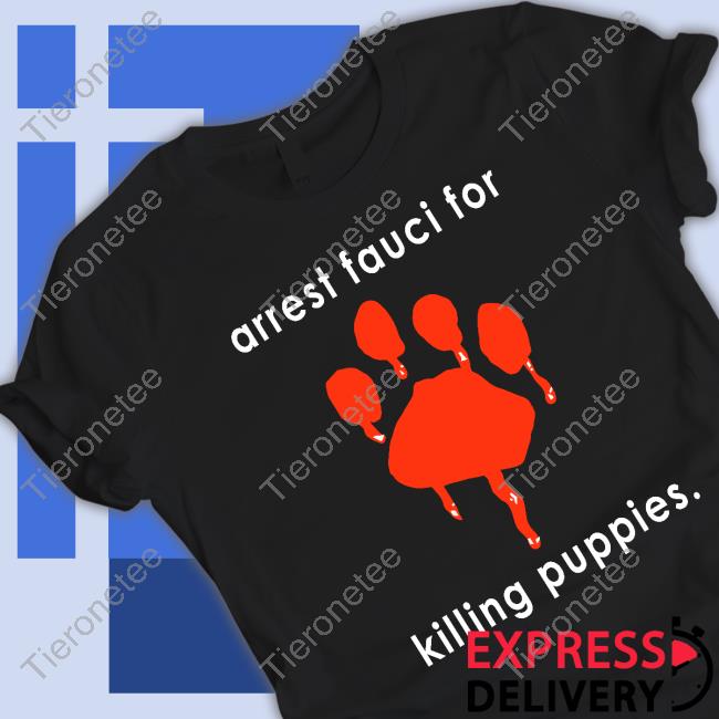 Arrest Fauci For Killing Puppies T Shirt