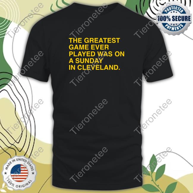 Obvious Shirts The Greatest Game Ever Played Was On A Sunday In Cleveland Tee Shirt
