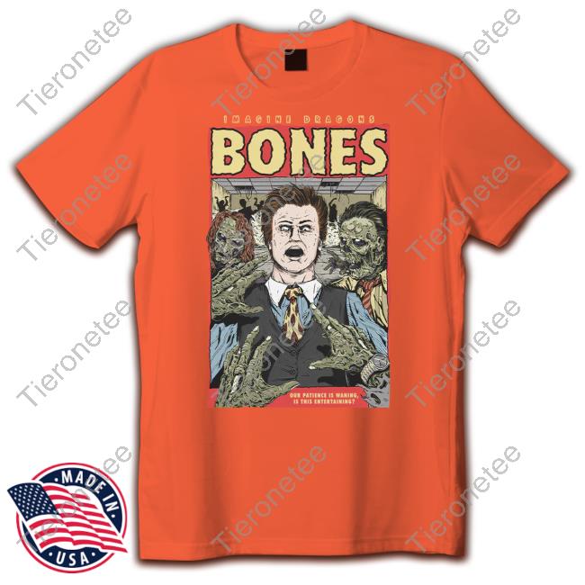 Imagine Dragons Merch Bones Our Patience Is Waning Is This Entertaining T Shirt