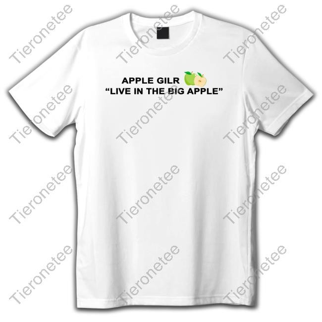 The Good Poorly Translated Shirts Store Apple Gilr Live In The Big Apple Tee Thegoodshirts Translatedtees