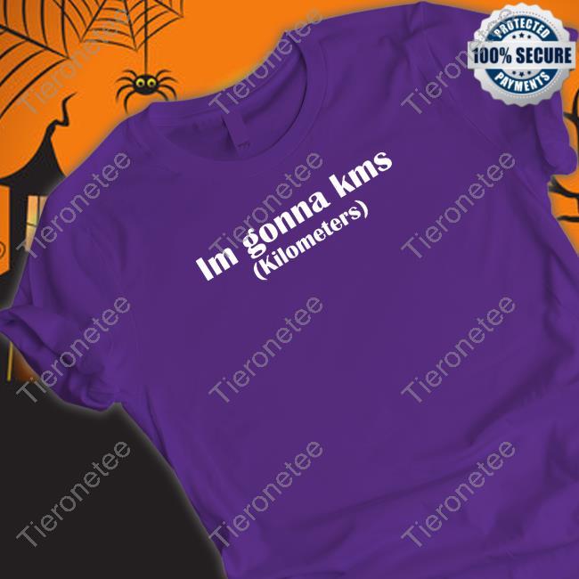 Im Gonna Kms Kilometers Long Sleeve T Shirt