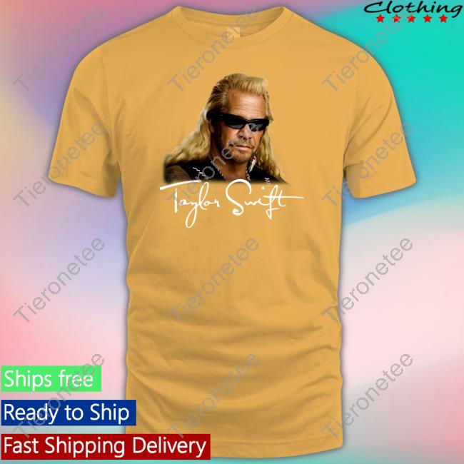 Duane Chapman Taylor Swift T Shirt