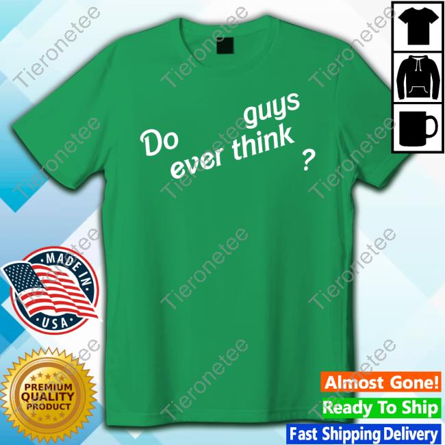 Official Emily Eby French Do Guys Ever Think Shirt