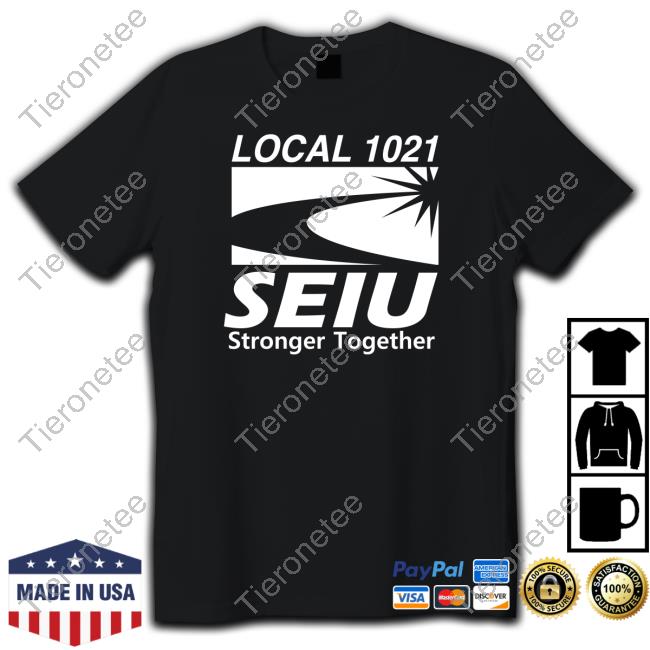 Fairfield Local 1021 Seiu Stronger Together Hoodie