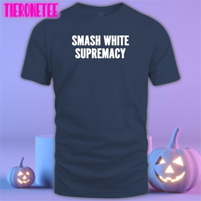 Smash White Supremacy Shirt