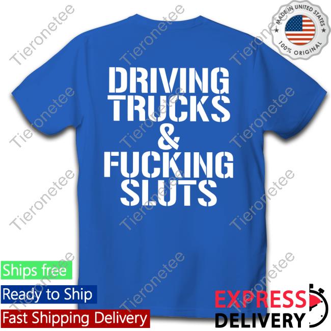 Shirts That Go Hard Driving Trucks & Fucking Sluts Hoodie Shirtsthtgohard