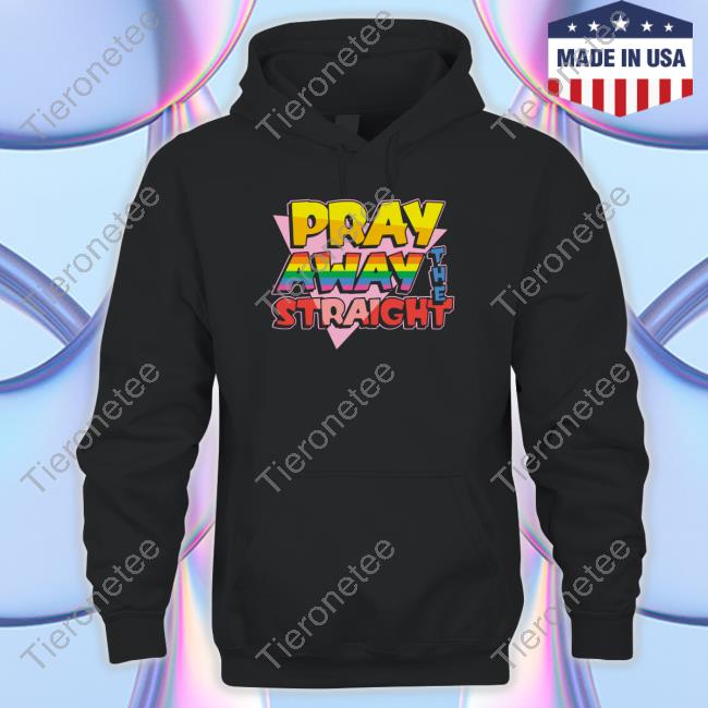 Pray Away The Straight Tee Shirt