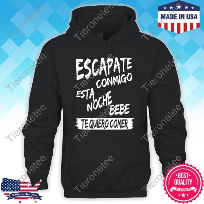 Escapate Conmigo Esta Noche Bebe Te Quiero Comer Tee