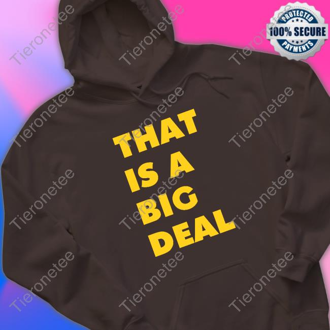 That Is A Big Deal T Shirt