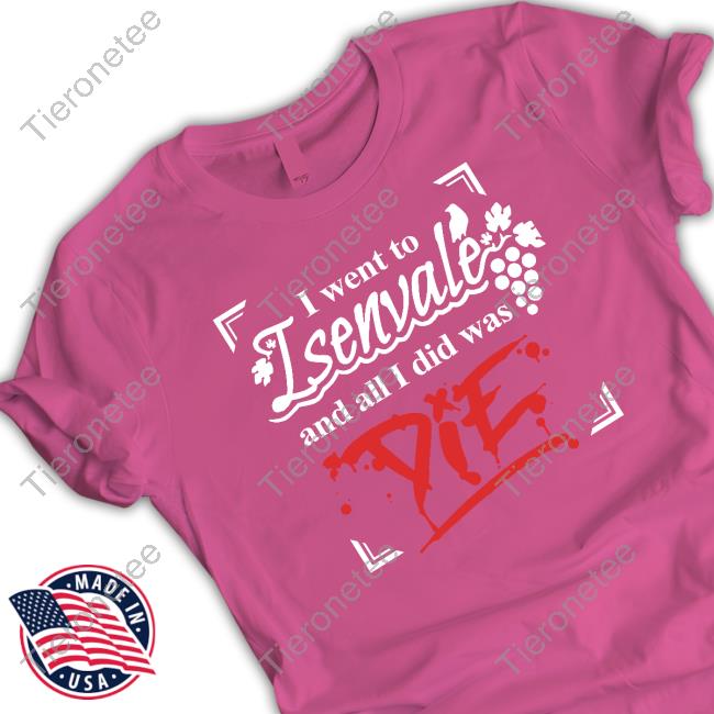 Official The Unexpectables Shop I Went To Isenvale And All I Did Was Die Shirt