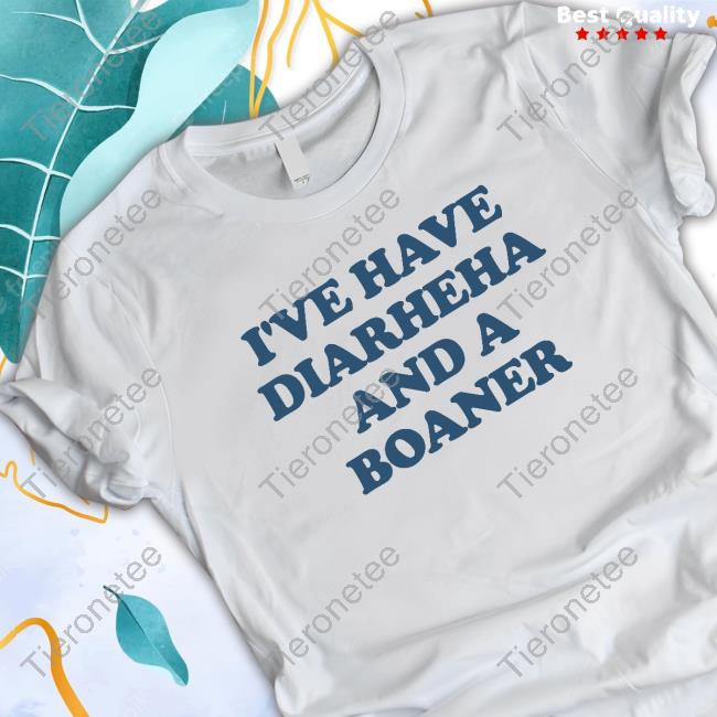 I've Have Diarheна And A Boaner Sweatshirt