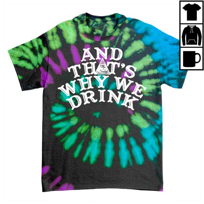 Official And Thats Why We Drink Merch Logo Tshirt Poltergeist Tie Dye Atwwd