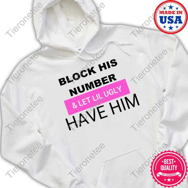 Block His Number & Let Lil Ugly Have Him T Shirt Faith