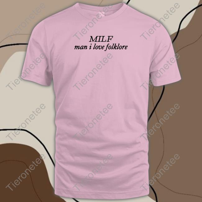 Milf Man I Love Folklore Shirt