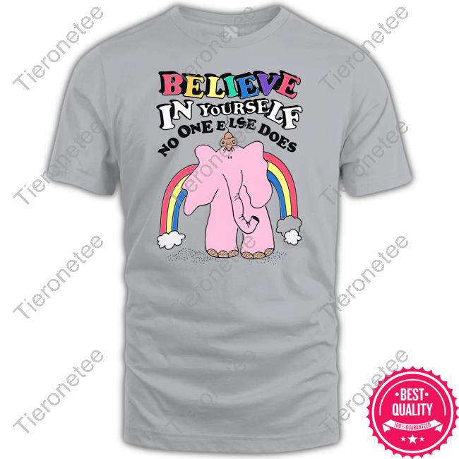 Believe In Yourself No One Else Does Shirt Grey