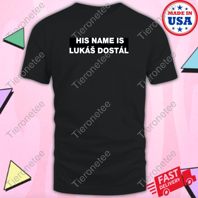 His Name Is Lukáš Dostál Shirt